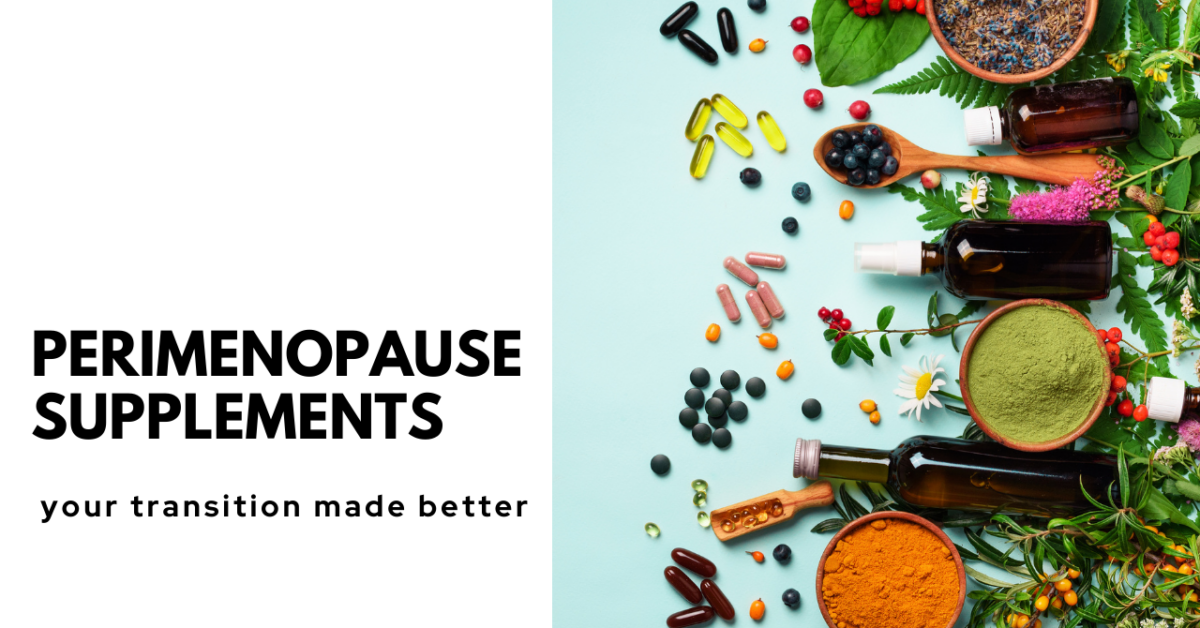 Perimenopause Supplements Options To Make Your Transition Better!