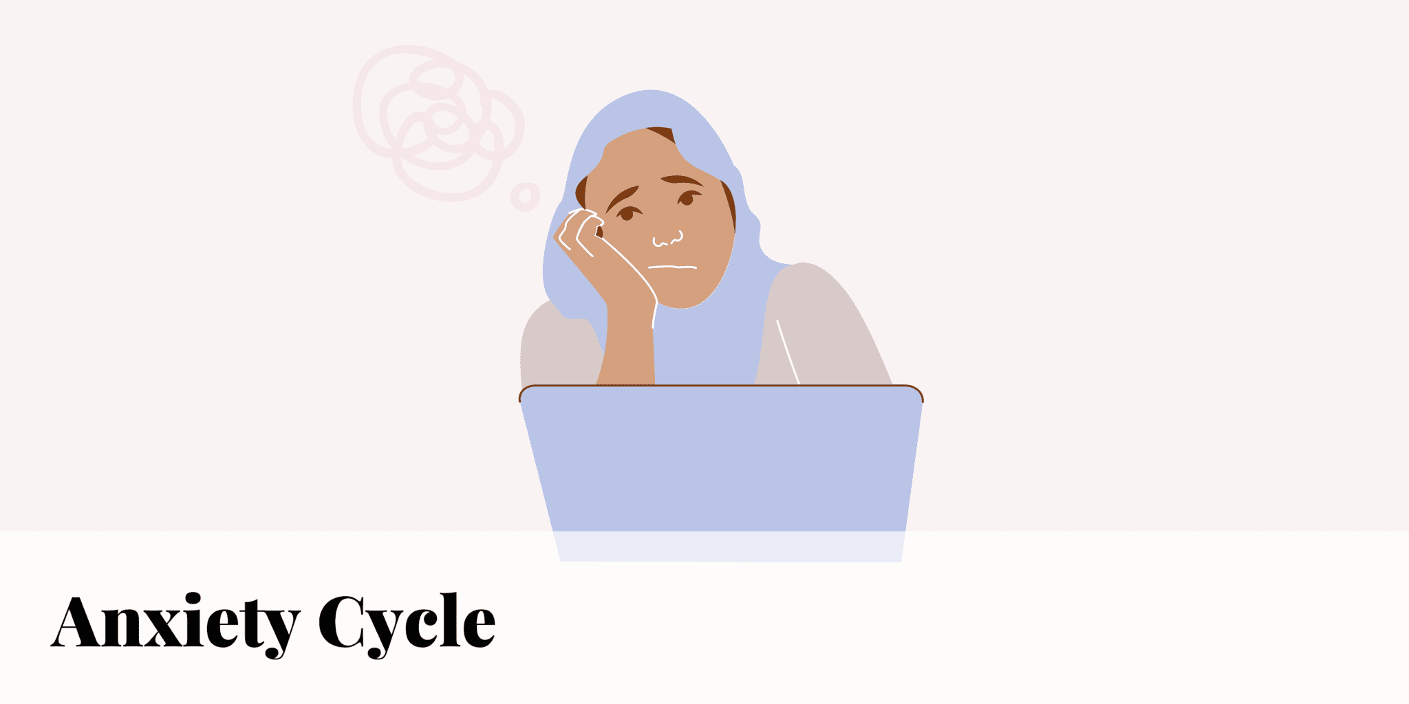 The Anxiety Cycle: How to Break Out of It