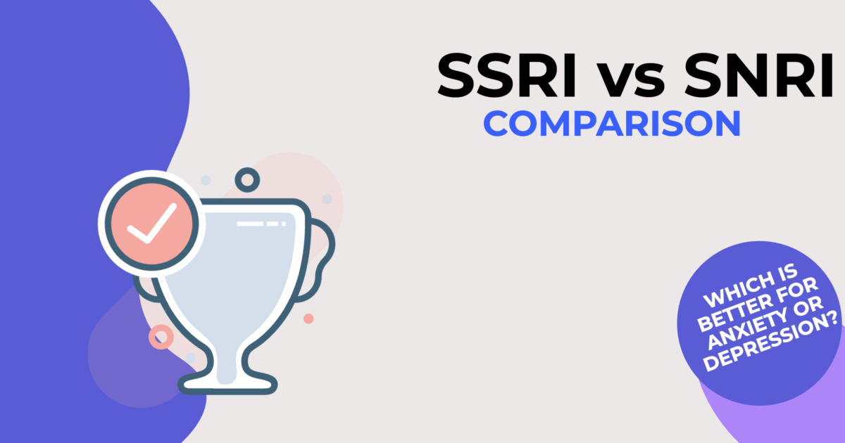 SSRI vs SNRI: Compare which is better for Anxiety & Depression