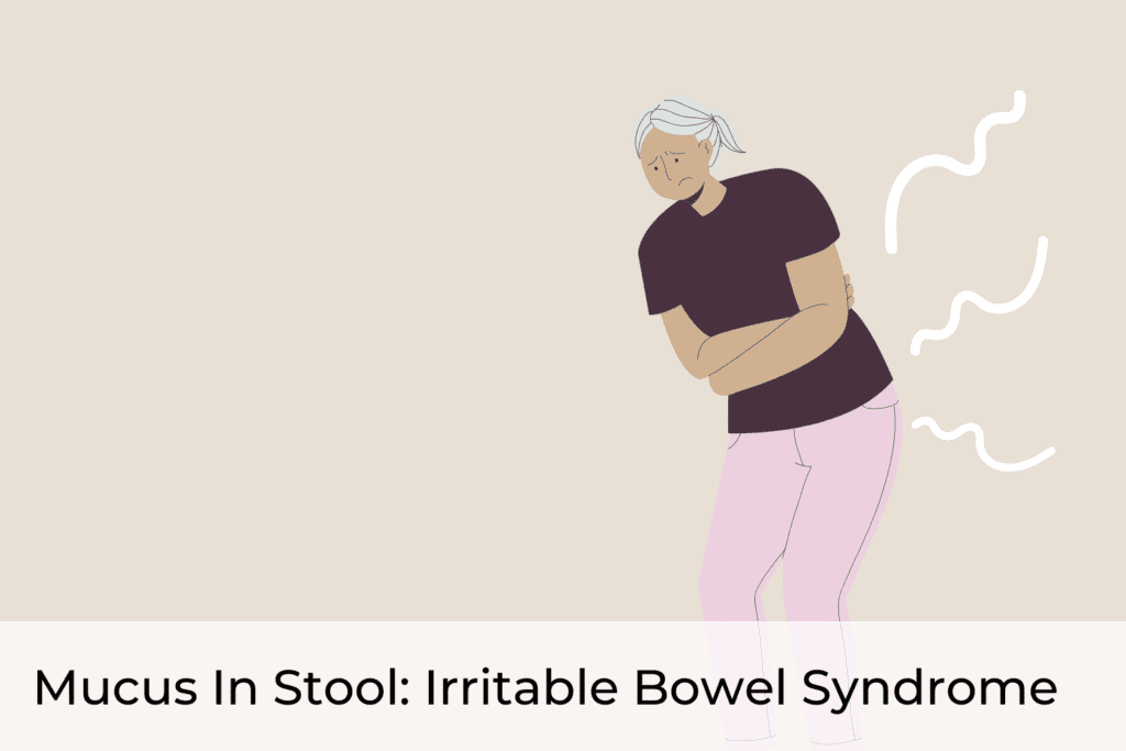 Mucus in Stool: Manage Irritable Bowel Syndrome