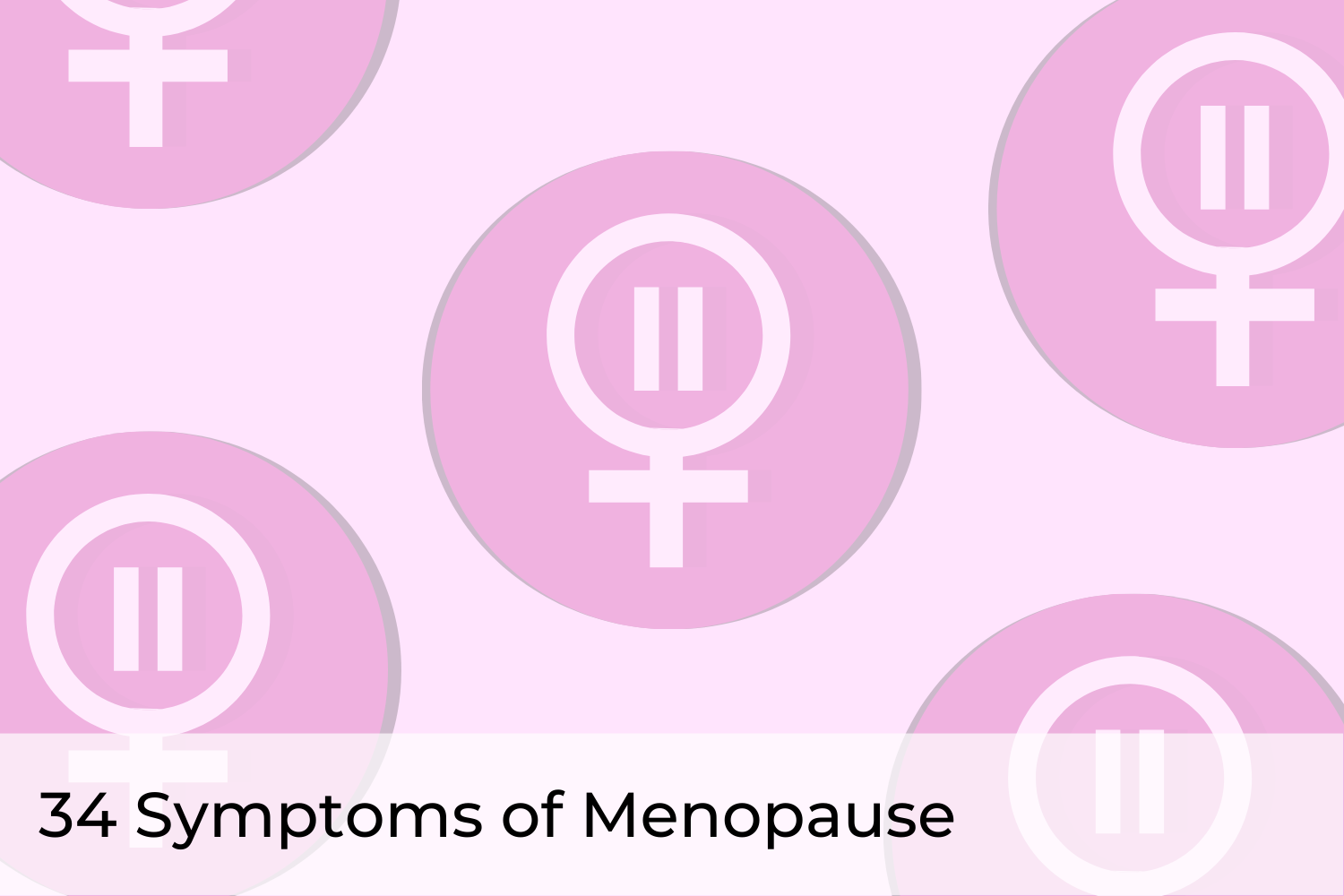 34 Symptoms of Menopause