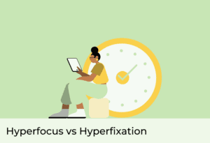 Hyperfocus vs Hyperfixation